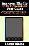 Amazon Kindle 11th Generation User Guide: The Comprehensive Step-by-Step Instruction and Illustrated Manual for Beginners and Pro to Master the All-New Kindle E-reader with Tips and Tricks