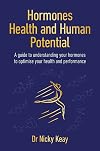 Hormones, Health and Human Potential: A Guide to Understanding Your Hormones to Optimise Your Health & Performance