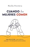 CUANDO LAS MUJERES COMEN: Una solución —que nadie te propuso— a la obsesión con la comida (Spanish Edition)
