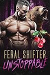 Feral Shifter Unstoppable (Nasty Rabid Beasts Book 2)