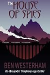 The House of Spies: An old-fashioned classic spy thriller (Alexander Templeman spy thrillers Book 1)