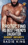 Protecting His Best Friend's Daughter: A forbidden love age gap romance (Sunset Security Book 4)