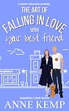 The Art of Falling in Love with Your Best Friend: A laugh out loud feel good sweet Rom Com (Sweetkiss Creek Series)