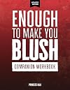 Enough To Make You Blush: Companion Workbook (Enough To Make You Blush: Updated Edition)