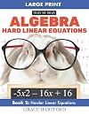 Algebra Hard Linear Equations: Adult Algebra Practice Workbooks – Book 2