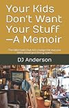 Your Kids Don't Want Your Stuff—A Memoir: The little book that will change the way you think about your living space.