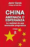 China, amenaza o esperanza. La realidad de una revolución pragmática (Spanish Edition)
