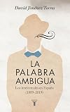 La palabra ambigua: Los intelectuales en España (1889-2019) (Spanish Edition)