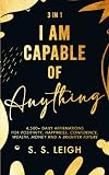 I Am Capable of Anything: 1,500+ Daily Affirmations to Attract Success, Wealth and Money (I Am Capable Project Book 3)