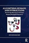 Algorithms, Humans, and Interactions: How Do Algorithms Interact with People? Designing Meaningful AI Experiences
