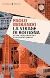 La strage di Bologna: Bellini, i Nar, i mandanti e un perdono tradito