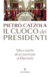 Il cuoco dei Presidenti: Vita e ricette di un marinaio al Quirinale