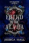 Fated To The Alpha (FATED SERIES Book 1)