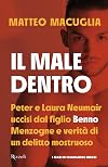 Il male dentro: Peter e Laura uccisi dal figlio Benno. Menzogne e verità di un delitto mostruoso
