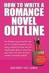 How To Write A Romance Novel Outline: The Fastest Way To Master The Art Of Writing A Romantic Story Using A Winning Formula (How To Write A Winning Fiction Book Outline)