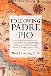 Following Padre Pio: A Journey of Discovery from Pietrelcina to San Giovanni Rotondo (The Mission of Padre Pio)