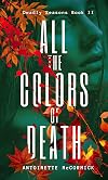 All the Colors of Death: Supernatural horror inspired by 'Dead of Winter' (Deadly Seasons Series Book 2)