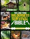 The Long-Term Wilderness Survival Bible: The Ultimate Guide to Survive in Any Extreme Situation|How to Build Shelter, Purify Water, Eat Game and Other Life-Saving Techniques to Live Without Society