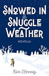 Snowed In & Snuggle Weather: A Best Friends to Lovers, Forced Proximity, Small-town Novella (Only One Cozy Bed Novellas Book 4)