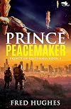Prince Peacemaker (The Prince of Britannia Saga Book 4)