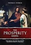 The Prosperity Gospel: How Greed and Bad Philosophy Distorted Christ's Teachings
