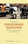 Dirigierende Maschinen: Musik mit technikgestützter Tempovermittlung (Musik und Klangkultur 62) (German Edition)