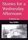 Stories for a Wednesday Afternoon: A Memoir