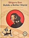 Shigeru Ban Builds a Better World (Architecture books for kids): (AAPI Picture Books, Artist Books for Kids) (Art for Good)