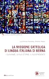 La missione cattolica di lingua italiana di Berna, I suoi inizi, la sua storia, il suo presente
