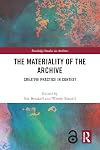 The Materiality of the Archive: Creative Practice in Context (Routledge Studies in Archives)