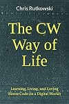 The CW Way of Life: Learning, Living, and Loving Morse Code (in a Digital World)