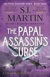 The Papal Assassin's Curse: Desire. Despair. Damnation (The Papal Assassin series)