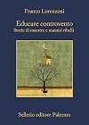 Educare controvento. Storie di maestre e maestri ribelli