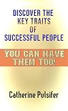Discover The Key Traits of Successful People: You Can Have Them Too!
