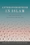 Anthropomorphism in Islam: The Challenge of Traditionalism (700-1350) (Edinburgh Studies in Classical Islamic History and Culture)
