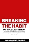 Breaking the Habit of Gaslighting: The Ultimate Guide to Recovery from Narcissistic Abuse, Gaslighting, Codependency, Trauma Bond & Complex PTSD