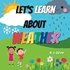 Let's Learn About Weather: Books About Weather For Kids 3-5 | Toddlers, Preschoolers