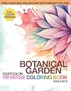 CozyColor Reverse Coloring Book - Botanical Garden: Give Yourself or Someone in Your Heart the Gift of Relaxation or Just for Fun (CozyColor Reverse Coloring Book Series)