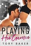 Playing His Games: A Billionaire Boss/Secretary Romance (Billionaire Playboys Book 4)