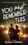 You Must Remember This: A novel of World War II Hollywood (Hollywood Home Front trilogy Book 3)