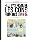 Faut pas prendre les cons pour des gens - tome 04