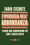 L'ipocrisia dell'abbondanza: Perché non compreremo più cibo a basso costo