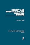 Heresy and Hussites in Late Medieval Europe (Variorum Collected Studies)