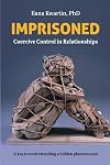 Imprisoned: Coercive Control in Relationships. A key to understanding a hidden phenomenon.