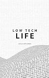 Low Tech Life: A Guide to Mindful Digital Minimalism