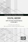 Digital Ageism: How it Operates and Approaches to Tackling it (Routledge Studies in New Media and Cyberculture)