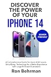 Discover the Power of Your Iphone 14: A Comprehensive Guide for Users of All Levels-Simplifying Technology for a Better Experience with Large Print and Illustrations