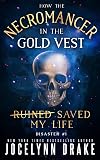 How the Necromancer in the Gold Vest Saved My Life: Disaster #1
