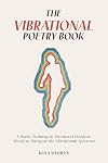 The Vibrational Poetry Book: A Poetic Pathway to Emotional Freedom: Words to Navigate the Vibrational Spectrum
