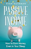 Passive Income: How To Earn Money, Even In Your Sleep